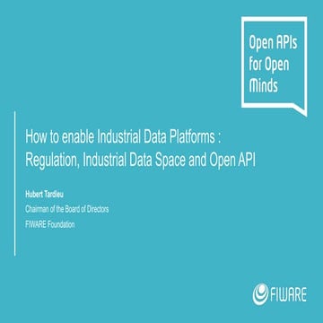FIWARE Tech Summit - How to Enable Industrial Data Platforms: Regulations, In...