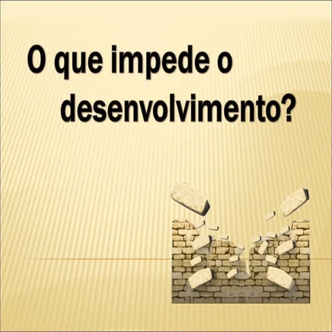 5 o que impede o desenvolvimento | PPS