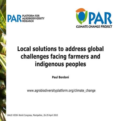 Local solutions to address global challenges facing farmers and indigenous pe...