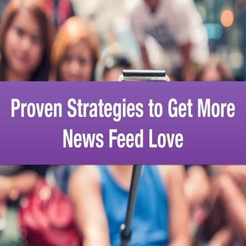 5 Proven Strategies To Get More News Feed Love