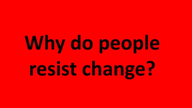 Reasons why people resist change