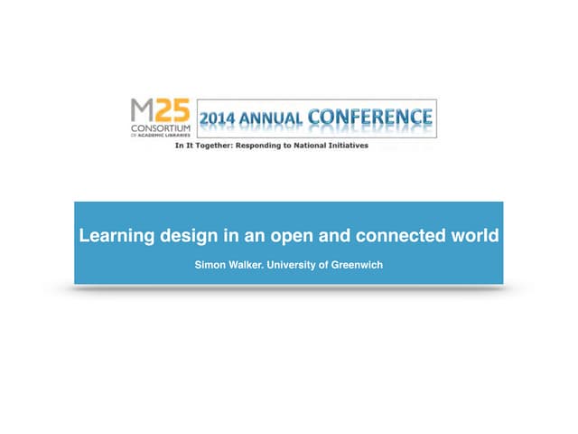 "Learning design in an open and connected world" (Simon Walker, University of...