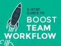 A 5-step guide to boosting your team's workflow