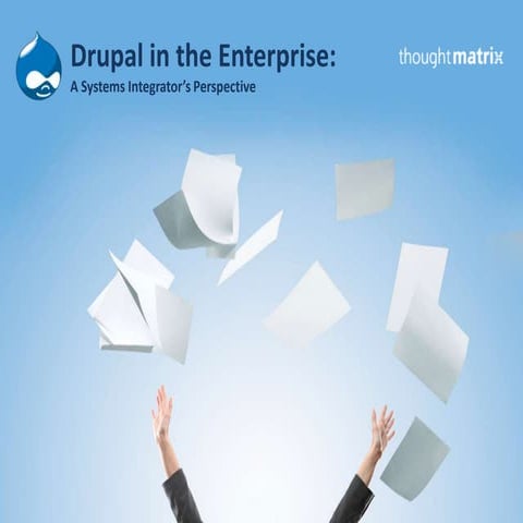 Drupal in the Enterprise: A System Integrator's Perspective - Presented by To...