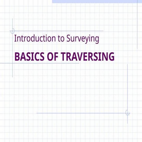 Comprehensive Guide to Surveying and Traversing Techniques | PPT