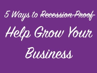 5 Ways To Recession-Proof Your Business 
