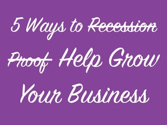 5 Ways To Recession Proof Your Business (What a pretentious title) 