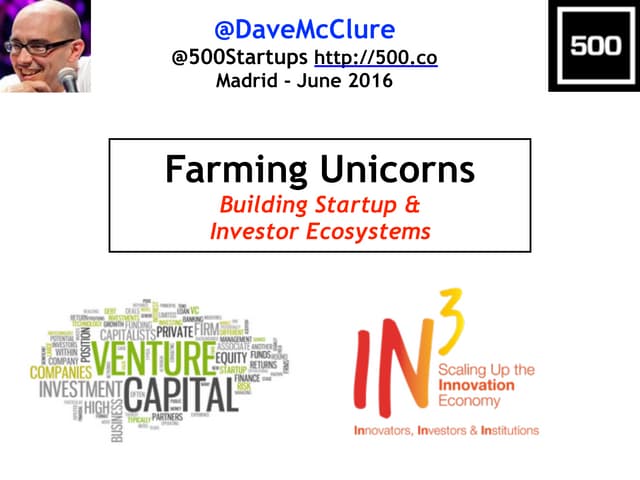 Farming Unicorns: Building Startup & Investor Ecosystems (Madrid, June 2016)