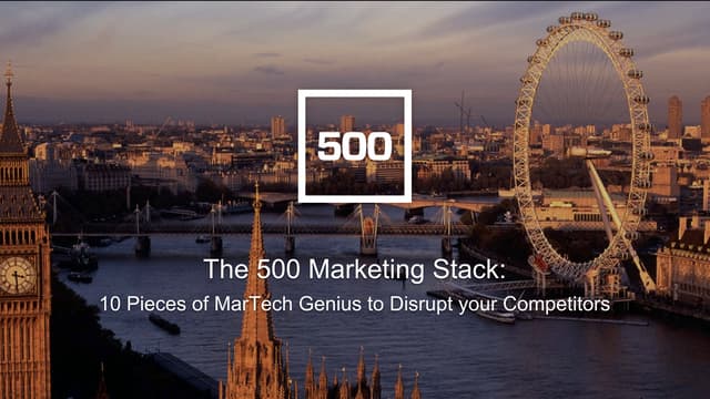 The 500 Marketing Stack: 10 Pieces of MarTech Genius to Disrupt your Competit...