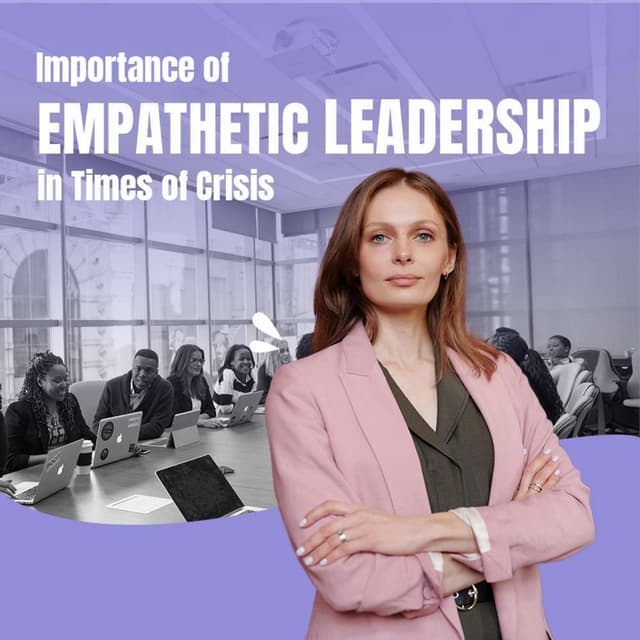 Importance of Empathetic Leadership in Times of Crisis