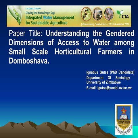 Understanding the gendered dimensions of access to water among small scale horticultural farmers in Domboshava - Ignatius Gutsa, PhD student, Sociology Department, University of Zimbabwe