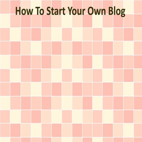 How To Start Your Own Blog