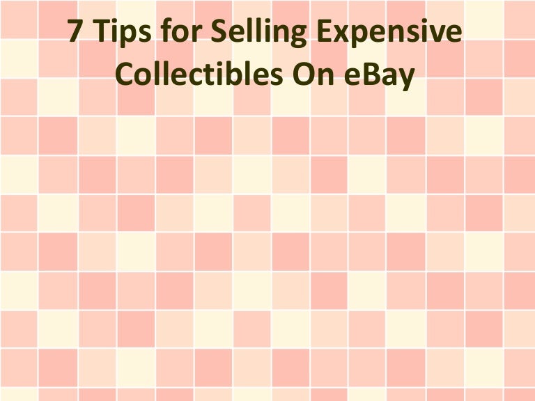 7 Tips for Selling Expensive Collectibles On eBay
