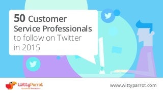 50 Customer Service Professionals to Follow on Twitter in 2015