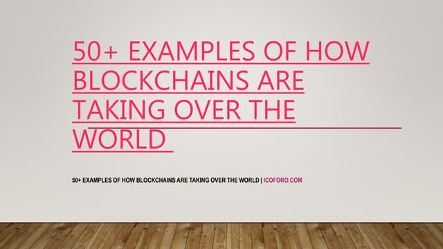 50+ examples of how blockchains are taking