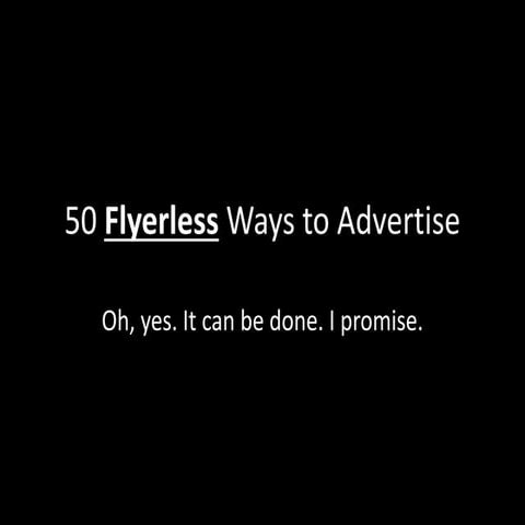 50 Flyerless Ways to Advertise, Part IV