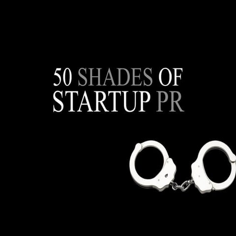 50 Shades of Startup PR