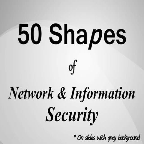 50 Shapes of Network & Information Security