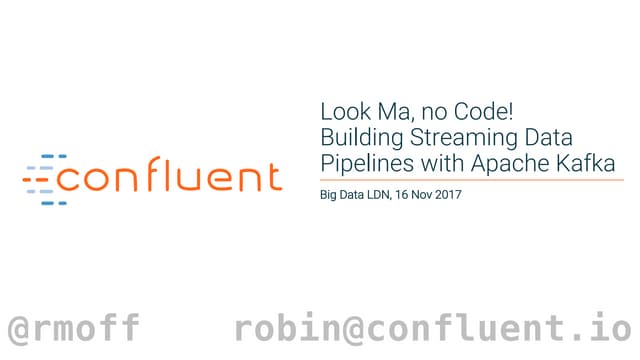 Big Data LDN 2017: Look Ma, No Code! Building Streaming Data Pipelines With A...