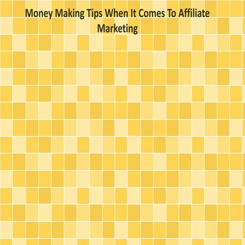Money Making Tips When It Comes To Affiliate Marketing
