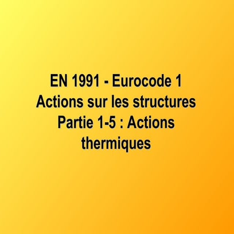 EN 1991 - Eurocode 1 Actions sur les structures Partie 1-5 : Actions ...