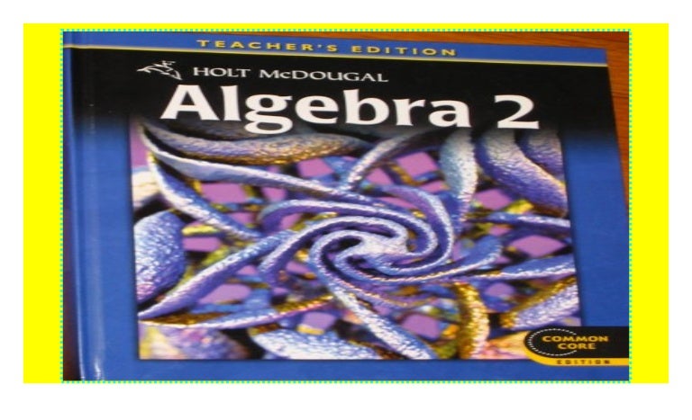 Holt Mcdougal Algebra 2 Common Core Teacher S Edition 2012 Downlo