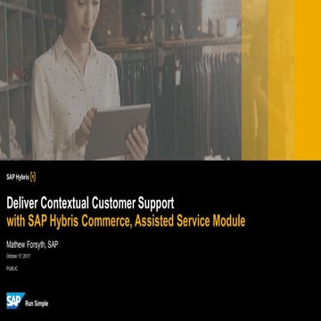 Deliver Contextual Customer Support with SAP Hybris Commerce, Assisted Servic...