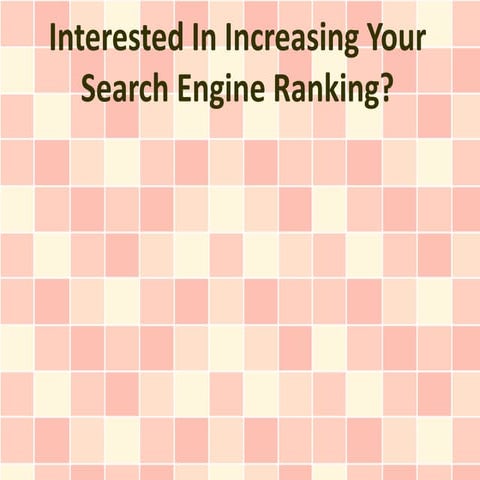 Interested In Increasing Your Search Engine Ranking?