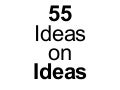 55 Ideas on Ideas