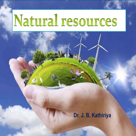 Natural Resources by-Dr. J. B. Kathiriya