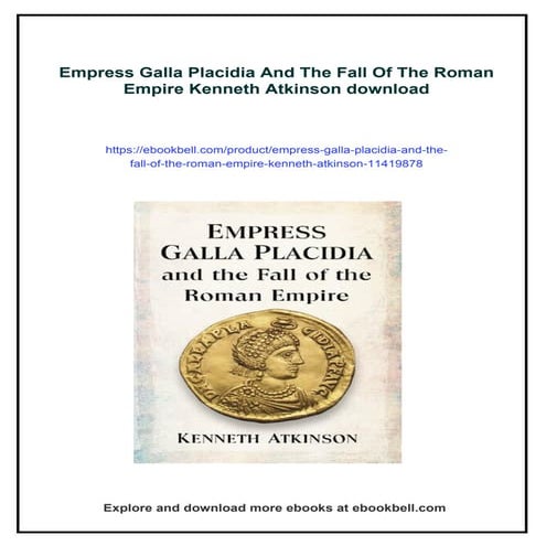 Empress Galla Placidia And The Fall Of The Roman Empire Kenneth Atkinson