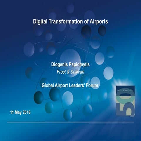 Presentation on Digital Transformation of Airports GALF Dubai May 2016
