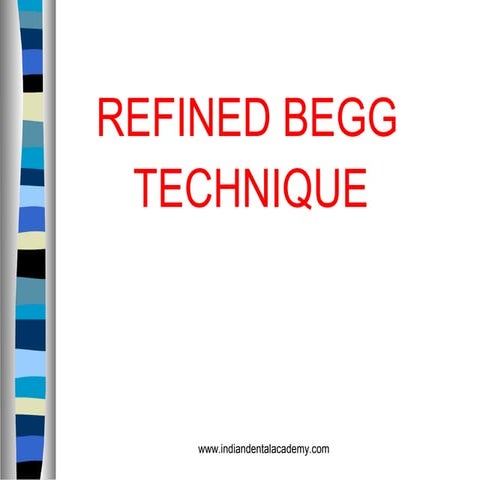 Refined begg technique