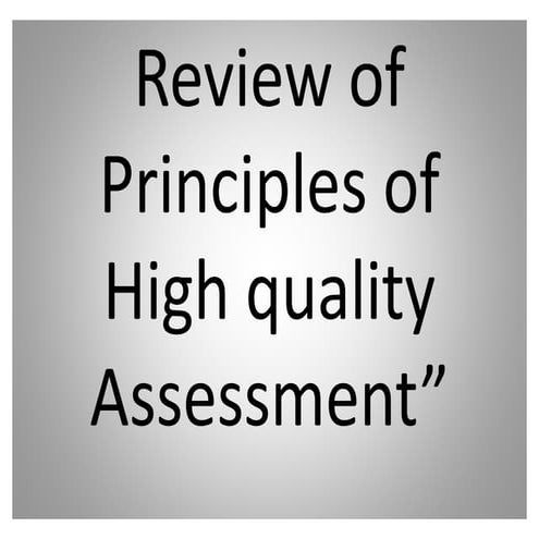 58519966 review-of-principles-of-high-quality-assessment