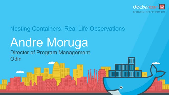 DockerCon EU 2015: Nesting Containers: Real Life Observations