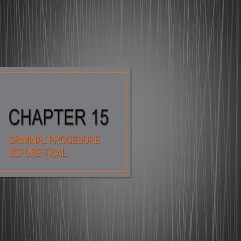 Chapter 15 - CRIMINAL PROCEDURE BEFORE TRIAL