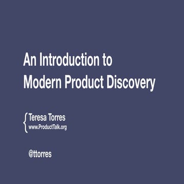 Teresa Torres - An introduction to modern product discovery - Productized16