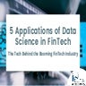 5 Applications of Data Science in FinTech: The Tech Behind the Booming FinTec...