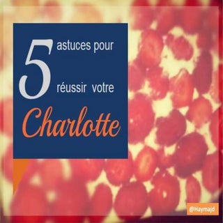 5 Astuces Pour Réussir Votre Charlotte