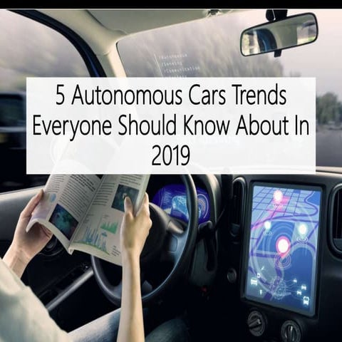 5 Autonomous Cars Trends Everyone Should Know About In 2019
