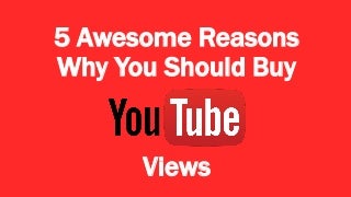 5 Awesome Reasons Why You Should Buy YouTube Views