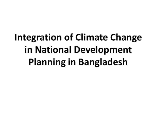 Bangladesh experience in integrating climate change into national development plans