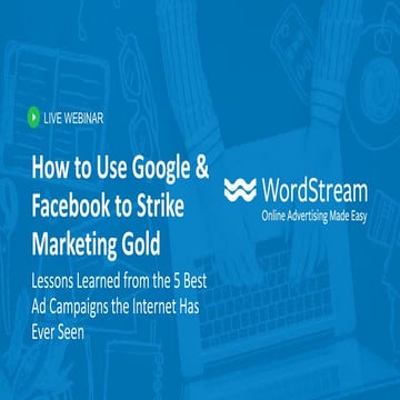How to Use Google & Facebook to Strike Marketing Gold: Lessons Learned from t...