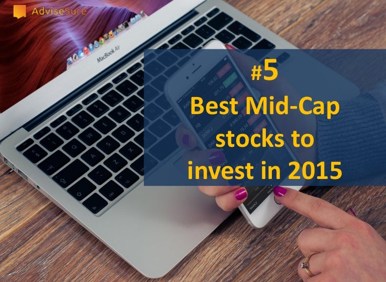 5 best mid cap stocks to invest in 2015