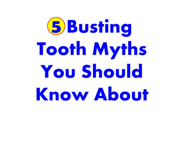 5 Busting Tooth Myths You Should Know About