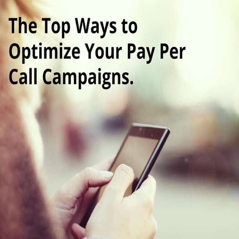 The Top Ways to Optimize Your Pay-Per-Call Campaigns
