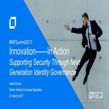 SUPPORTING SECURITY THROUGH NEXT GEN IDENTITY GOVERNANCE - #MFSummit2017