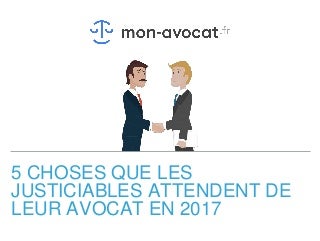 5 choses que les justiciables attendent de leur avocat en 2017