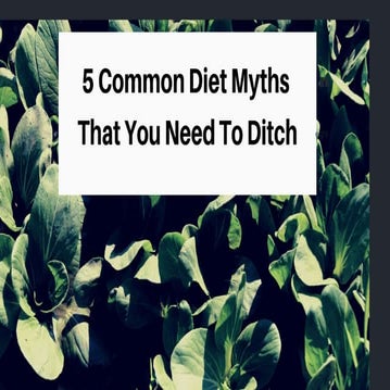 5 common diet myths that you need to ditch
