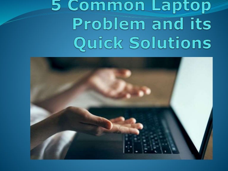 5 Common Laptop Problem and its Quick Solutions
